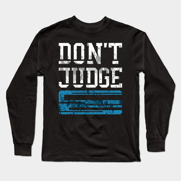 Don't Judge Long Sleeve T-Shirt by Pixel Poetry